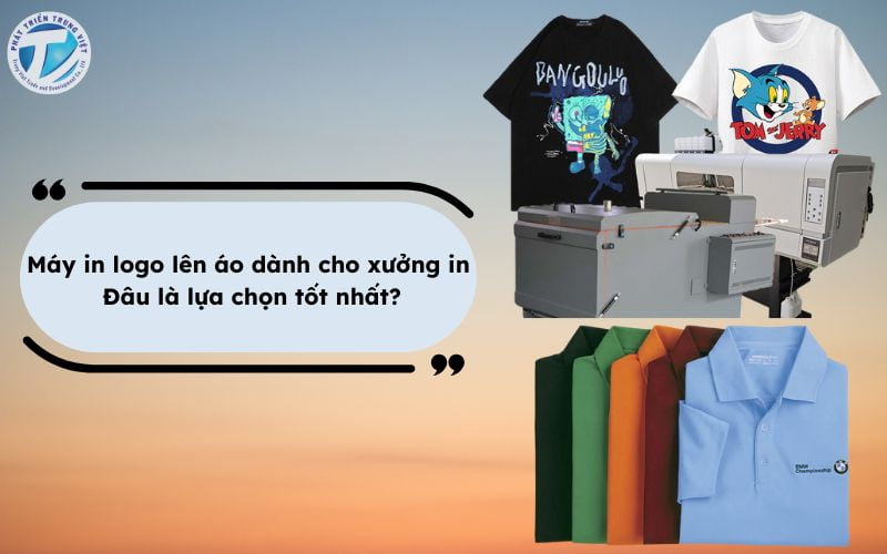 Máy in logo lên áo dành cho xưởng in - Đâu là lựa chọn tốt nhất?